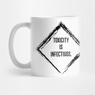 toxicity is infectious Mug